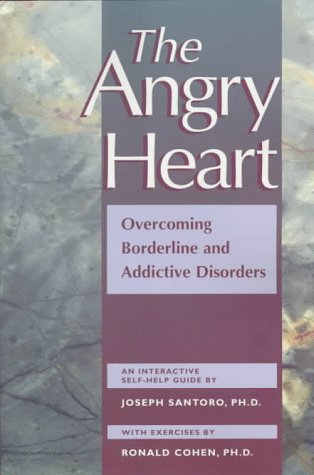 The Angry Heart: Overcoming Borderline and Addictive Disorders : An Interactive Self-Help Guide