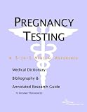 Pregnancy Testing: A Medical Dictionary, Bibliography, And Annotated Research Guide To Internet References