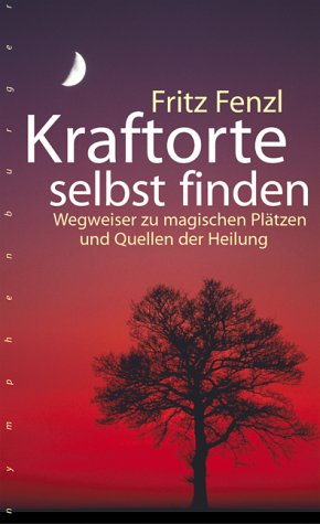 Kraftorte selbst finden: Wegweiser zu magischen Pl&auml;tzen und Quellen der Heilung