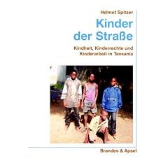 Kinder der Stra�e: Kindheit, Kinderrechte und Kinderarbeit in Tansania
