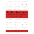 Eat Right-Electrolyte: A Nutritional Guide to Minerals in Our Daily Diet by W. Rex, M.D. Hawkins