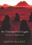 An Unexpected Light: Travels in Afghanistan