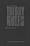 Theory rules : art as theory, theory and art