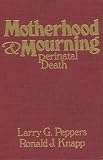 Motherhood & Mourning: Perinatal Death