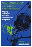 Technology and National Competitiveness: Oligopoly, Technological Innovation, and International Competition