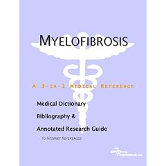 Myelofibrosis - A Medical Dictionary, Bibliography, and Annotated Research Guide to... by ICON Health Publications