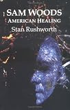 Sam Woods: American Healing (A Talking Leaves Book)
