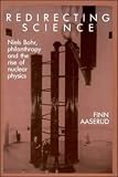 Redirecting Science: Niels Bohr, Philanthropy, and the Rise of Nuclear Physics (Finn Aaserud)