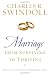 Marriage: From Surviving to Thriving: Practical Advice on Making Your Marriage Strong