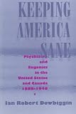 Keeping America Sane: Psychiatry and Eugenics in the United States and Canada, 1880-1940 (Cornell Studies in the History of Psychiatry)