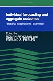 Individual Forecasting and Aggregate Outcomes: 'Rational Expectations' Examined