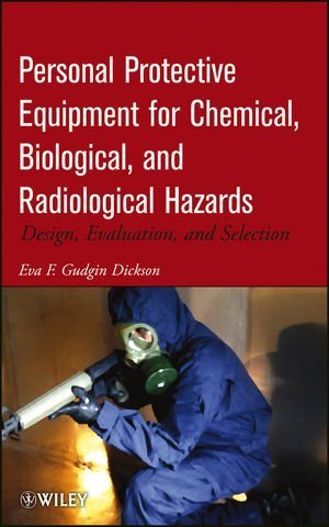 Personal Protective Equipment for Chemical, Biological, and Radiological Hazards: Design, Evaluation, and Selection by Gudgin Dickson, Eva F. (2012) Hardcover
