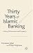 Thirty Years of Islamic Banking: History, Performance and Prospects