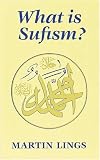 What is Sufism? (Islamic Texts Society)