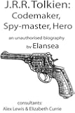 J.R.R.Tolkien: Codemaker, Spy-master, Hero: au unauthorised biography
