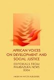 African Voices on Development and Social Justice: Editorials from Pambazuka News 2004