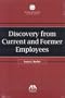 Discovery from Current and Former Employees (Section of Litigation's Monograph Series)