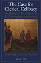 The Case for Clerical Celibacy: Its Historical Development and Theological Foundations