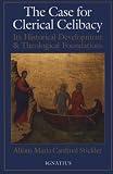 The Case for Clerical Celibacy: Its Historical Development and Theological Foundations