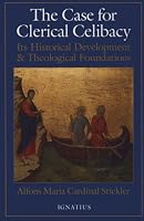 The Case for Clerical Celibacy: Its Historical Development and Theological Foundations