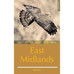 Where to Watch Birds in the East Midlands: Derbyshire, Leicestershire, Lincolnshire, Northamptonshire and Nottinghamshire (Where to Watch Birds)