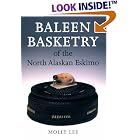 Baleen Basketry of the North Alaskan Eskimo by  Molly Lee