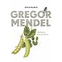 Gregor Mendel: Planting the Seeds of Genetics