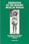 Emergence of the Modern Mexican Woman: Her Participation in Revolution and Struggle for Equality, 1910-1940 (Women and Modern Revolution Series)
