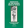 Emergence of the Modern Mexican Woman: Her Participation in Revolution and Struggle for Equality, 1910-1940 (Women and Modern Revolution Series)