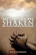 And the Place Was Shaken: How to Lead a Powerful Prayer Meeting