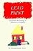 Lead Paint: The Silent Poisoning of America's Children