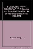 Foreign affairs bibliography : a selected and annotated list of books on international relations. 1942/1952