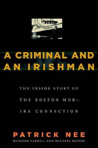 A Criminal and An Irishman: The Inside Story of the Boston Mob - IRA Connection by Steerforth
