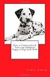 How to Understand and Train your Dalmatian Puppy or Dog Guide Book