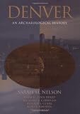 Denver: An Archaeological History (The Archaeology of Great American Cities)