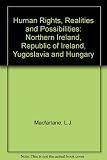 Human rights : realities and possibilities : Northern Ireland, the Republic of Ireland, Yugoslavia and Hungary