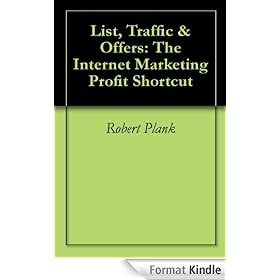 List, Traffic & Offers: The Internet Marketing Profit Shortcut