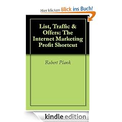 List, Traffic & Offers: The Internet Marketing Profit Shortcut