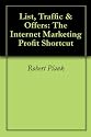 List, Traffic & Offers: The Internet Marketing Profit Shortcut