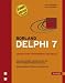 Borland Delphi 7 - Grundlagen, Profiwissen, Kochbuch. Das umfassende Handbuch f&uuml;r die Win32-Anwendungsentwicklung, m. CD-ROM