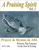 A Praising Spirit, Vol. I... Prayer & Hymns in ASL - American Sign Language - Christian Worship Songs Video on DVD