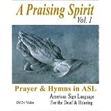A Praising Spirit, Vol. I... Prayer & Hymns in ASL - American Sign Language - Christian Worship Songs Video on DVD