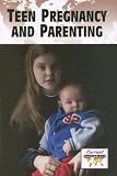 Teen Pregnancy And Parenting (Current Controversies) 