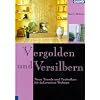 Vergolden und Versilbern: Neue Trends und Techniken f�r dekoratives Wohnen