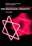 The Holocaust Industry: Reflections on the Exploitation of Jewish Suffering, New Edition 2nd Edition
