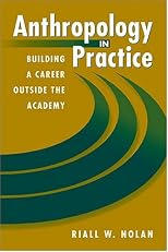 Anthropology in Practice: Building a Career Outside the Academy (Directions in Applied Anthropology)