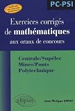 Exercices corrig�s de math�matiques aux oraux de concours : Centrale/Sup�lec, Mines/Ponts, Polytechnique