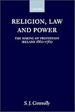 Religion, Law, and Power: The Making of Protestant Ireland 1660-1760