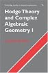 Hodge Theory and Complex Algebraic Geometry I: Volume 1 (Cambridge Studies in Advanced Mathematics)