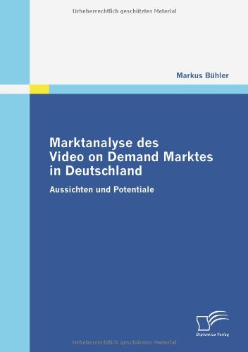 Marktanalyse des Video on Demand Marktes in Deutschland: Aussichten und Potentiale (German Edition)